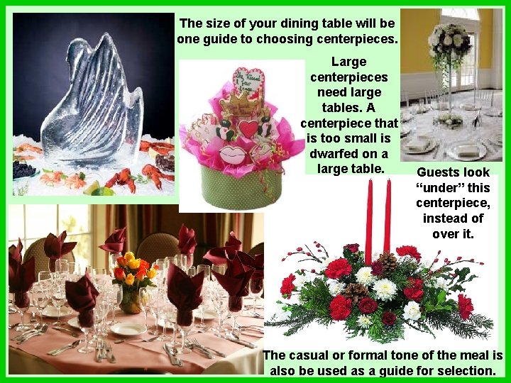 The size of your dining table will be one guide to choosing centerpieces. Large