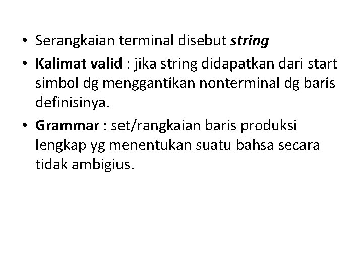  • Serangkaian terminal disebut string • Kalimat valid : jika string didapatkan dari