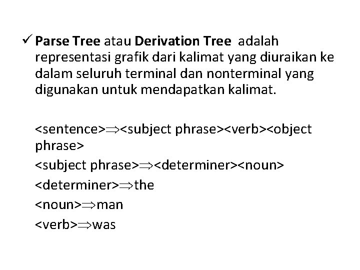 ü Parse Tree atau Derivation Tree adalah representasi grafik dari kalimat yang diuraikan ke