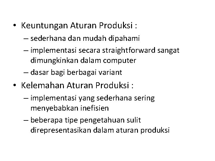  • Keuntungan Aturan Produksi : – sederhana dan mudah dipahami – implementasi secara