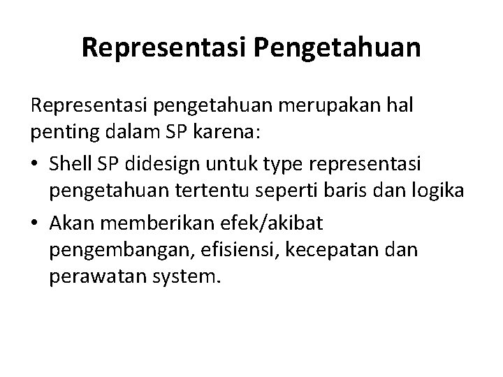Representasi Pengetahuan Representasi pengetahuan merupakan hal penting dalam SP karena: • Shell SP didesign