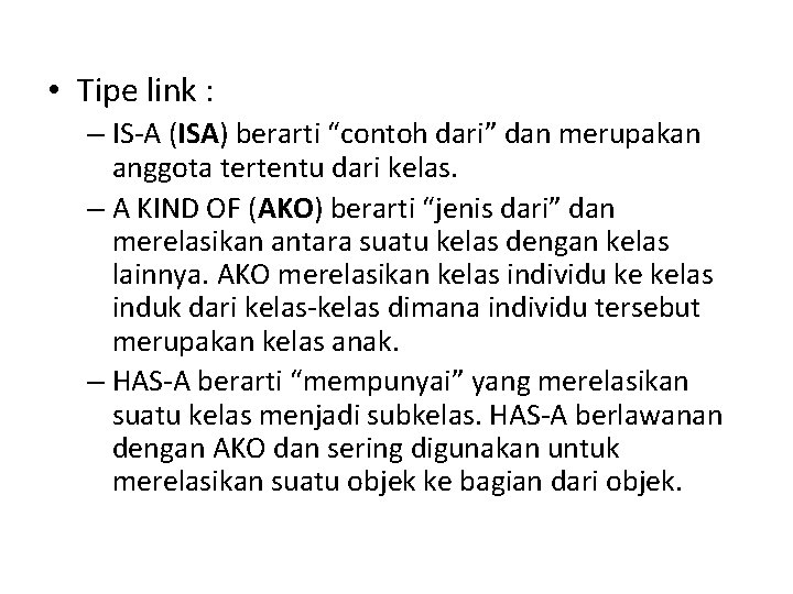  • Tipe link : – IS-A (ISA) berarti “contoh dari” dan merupakan anggota