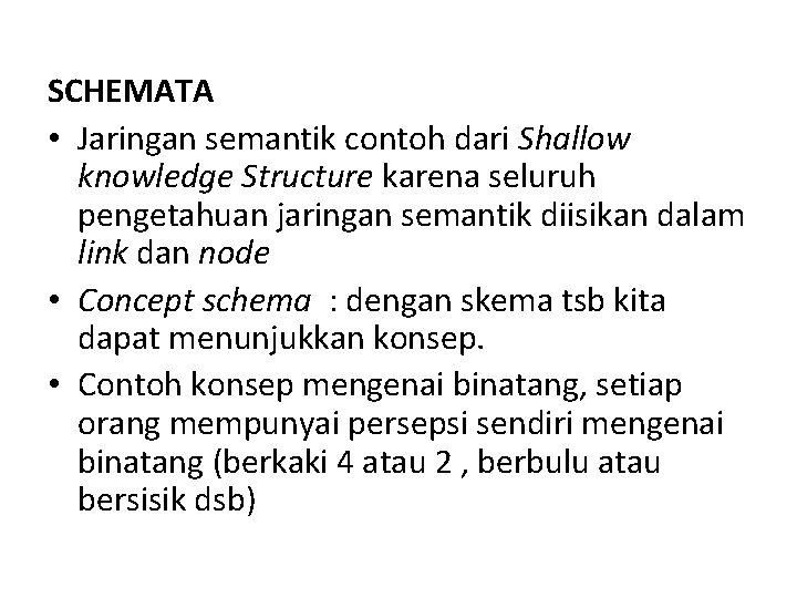 SCHEMATA • Jaringan semantik contoh dari Shallow knowledge Structure karena seluruh pengetahuan jaringan semantik