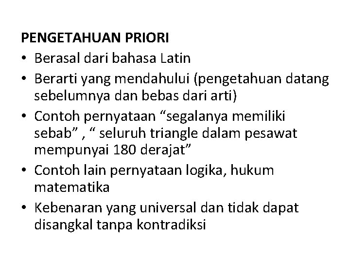 PENGETAHUAN PRIORI • Berasal dari bahasa Latin • Berarti yang mendahului (pengetahuan datang sebelumnya