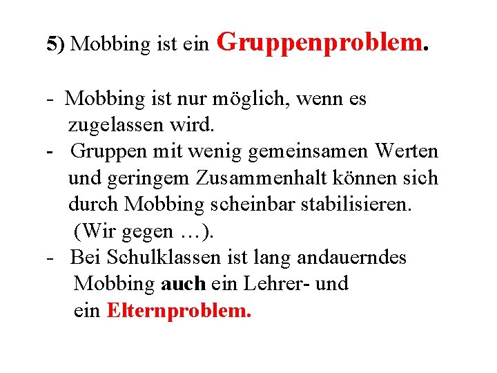  5) Mobbing ist ein Gruppenproblem. - Mobbing ist nur möglich, wenn es zugelassen
