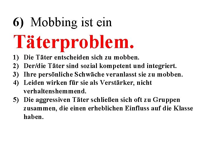 6) Mobbing ist ein Täterproblem. 1) 2) 3) 4) Die Täter entscheiden sich zu