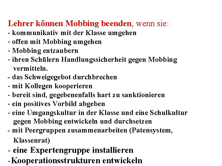 Lehrer können Mobbing beenden, wenn sie: - kommunikativ mit der Klasse umgehen - offen