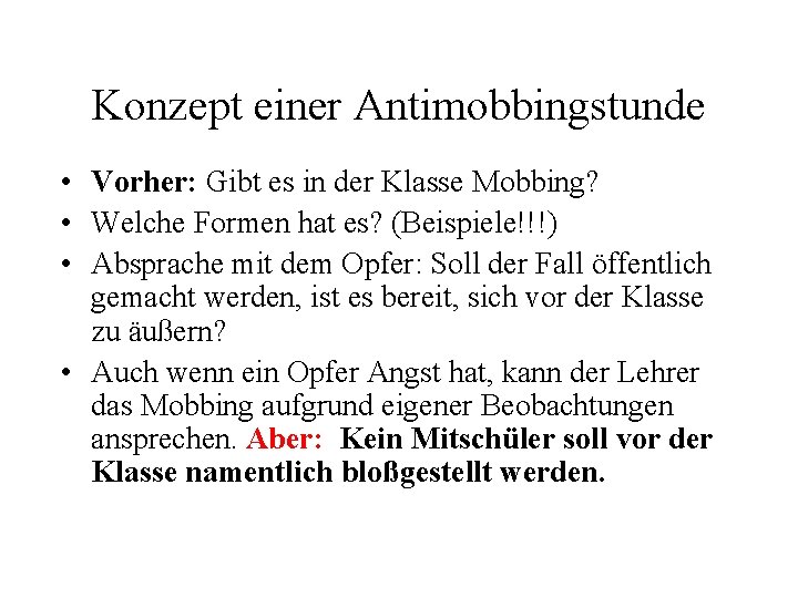 Konzept einer Antimobbingstunde • Vorher: Gibt es in der Klasse Mobbing? • Welche Formen