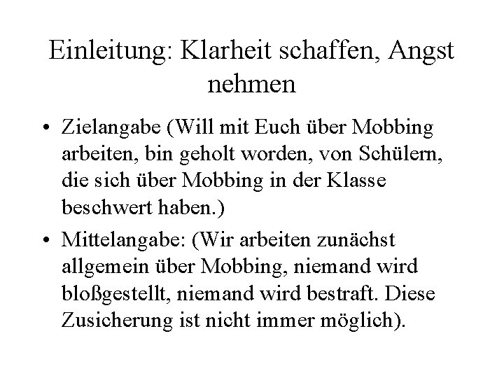 Einleitung: Klarheit schaffen, Angst nehmen • Zielangabe (Will mit Euch über Mobbing arbeiten, bin