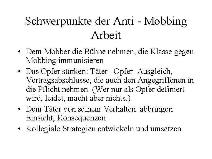 Schwerpunkte der Anti - Mobbing Arbeit • Dem Mobber die Bühne nehmen, die Klasse