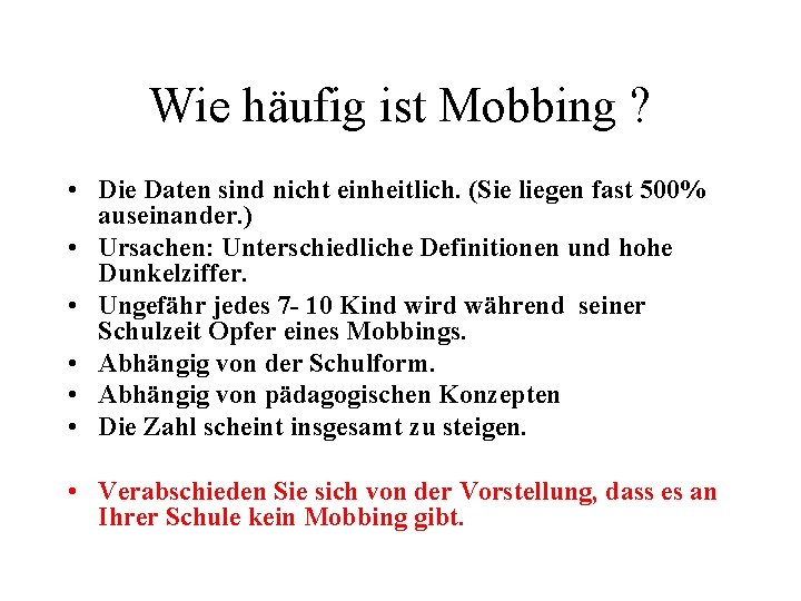 Wie häufig ist Mobbing ? • Die Daten sind nicht einheitlich. (Sie liegen fast