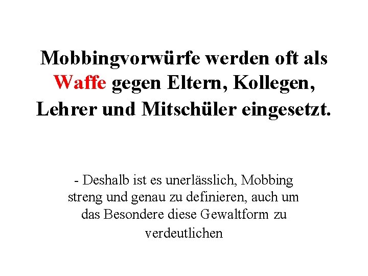 Mobbingvorwürfe werden oft als Waffe gegen Eltern, Kollegen, Lehrer und Mitschüler eingesetzt. - Deshalb