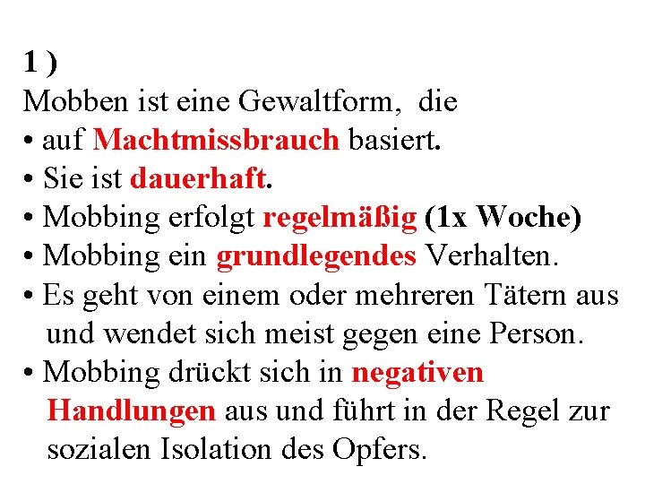 1 ) Mobben ist eine Gewaltform, die • auf Machtmissbrauch basiert. • Sie ist