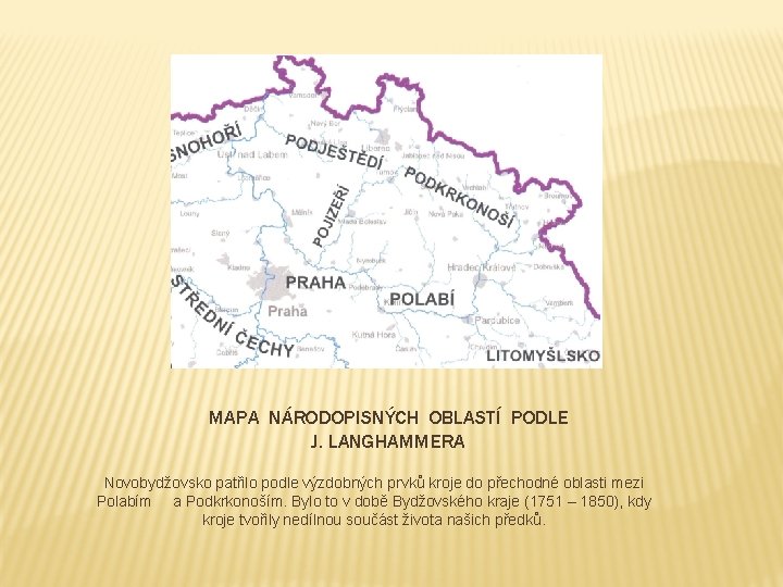 MAPA NÁRODOPISNÝCH OBLASTÍ PODLE J. LANGHAMMERA Novobydžovsko patřilo podle výzdobných prvků kroje do přechodné