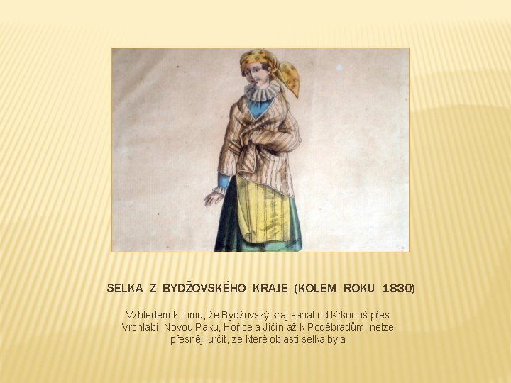 SELKA Z BYDŽOVSKÉHO KRAJE (KOLEM ROKU 1830) Vzhledem k tomu, že Bydžovský kraj sahal