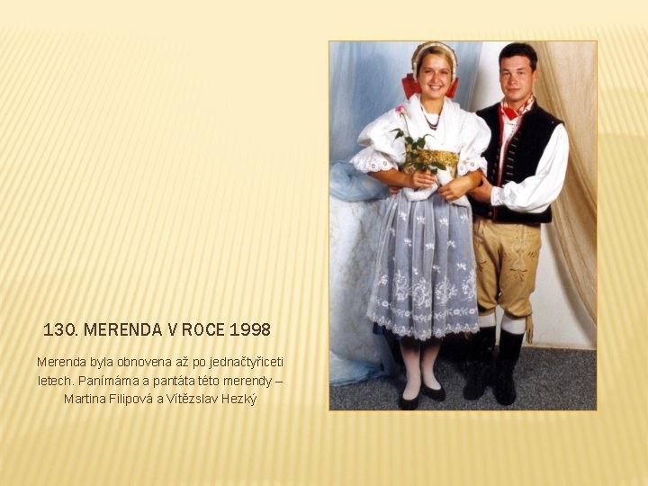 130. MERENDA V ROCE 1998 Merenda byla obnovena až po jednačtyřiceti letech. Panímáma a