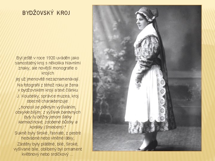 BYDŽOVSKÝ KROJ Byl ještě v roce 1920 uváděn jako samostatný kroj s několika hlavními