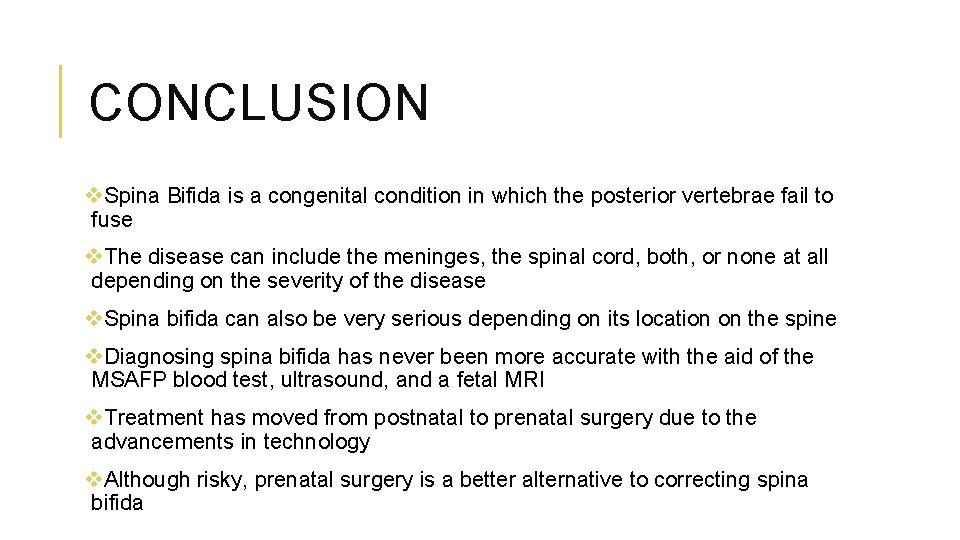 CONCLUSION v. Spina Bifida is a congenital condition in which the posterior vertebrae fail