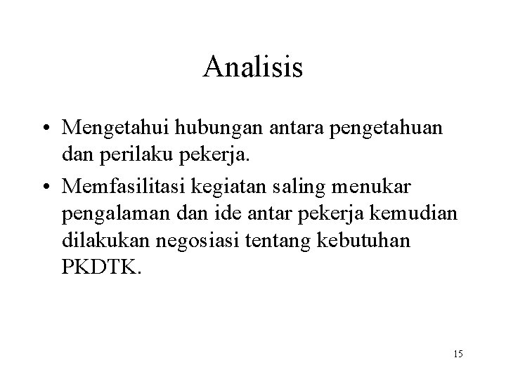 Analisis • Mengetahui hubungan antara pengetahuan dan perilaku pekerja. • Memfasilitasi kegiatan saling menukar