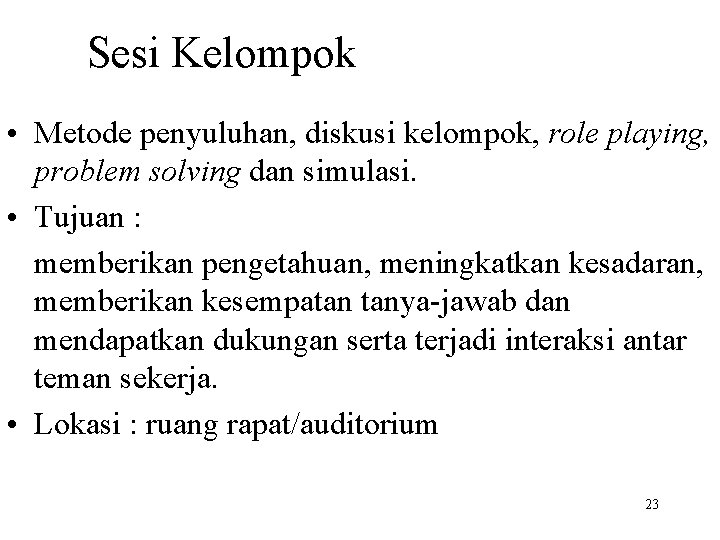 Sesi Kelompok • Metode penyuluhan, diskusi kelompok, role playing, problem solving dan simulasi. •