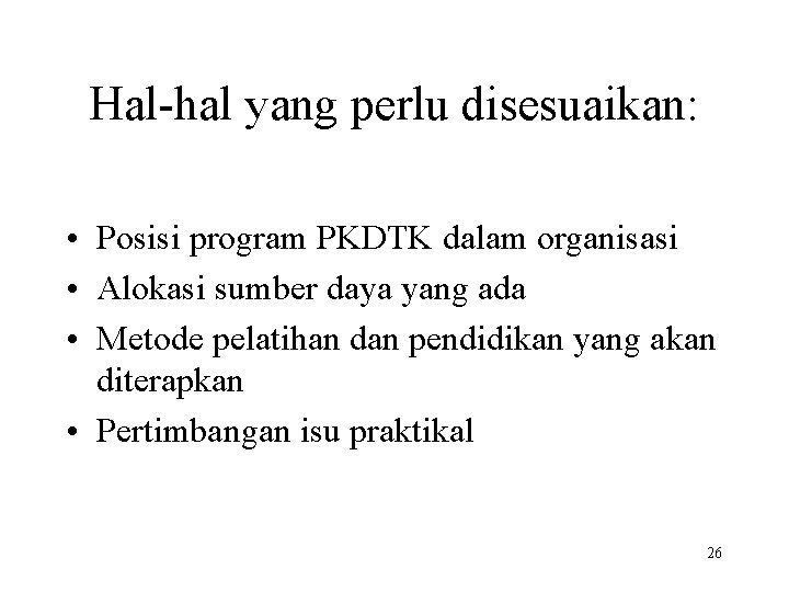 Hal-hal yang perlu disesuaikan: • Posisi program PKDTK dalam organisasi • Alokasi sumber daya