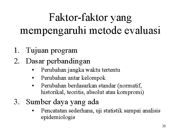 Faktor-faktor yang mempengaruhi metode evaluasi 1. Tujuan program 2. Dasar perbandingan • • •