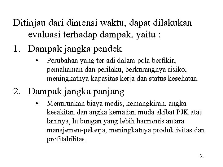 Ditinjau dari dimensi waktu, dapat dilakukan evaluasi terhadap dampak, yaitu : 1. Dampak jangka