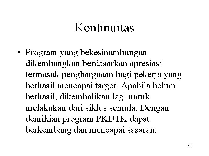 Kontinuitas • Program yang bekesinambungan dikembangkan berdasarkan apresiasi termasuk penghargaaan bagi pekerja yang berhasil