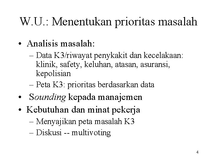 W. U. : Menentukan prioritas masalah • Analisis masalah: – Data K 3/riwayat penykakit