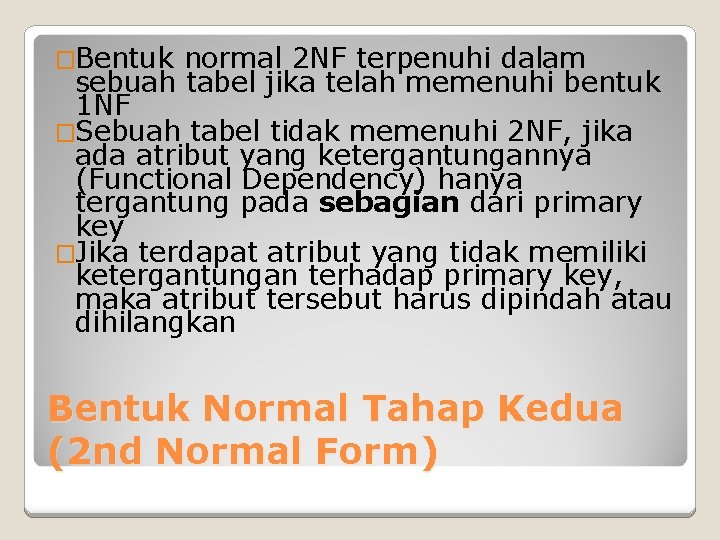 �Bentuk normal 2 NF terpenuhi dalam sebuah tabel jika telah memenuhi bentuk 1 NF