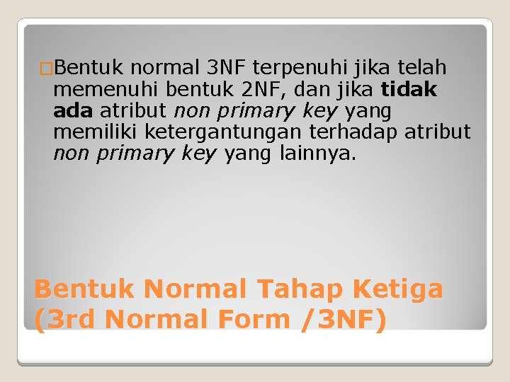 �Bentuk normal 3 NF terpenuhi jika telah memenuhi bentuk 2 NF, dan jika tidak