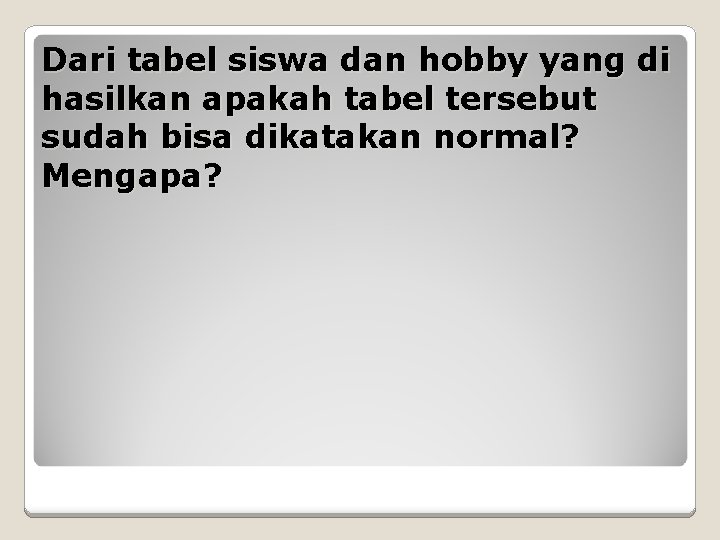 Dari tabel siswa dan hobby yang di hasilkan apakah tabel tersebut sudah bisa dikatakan
