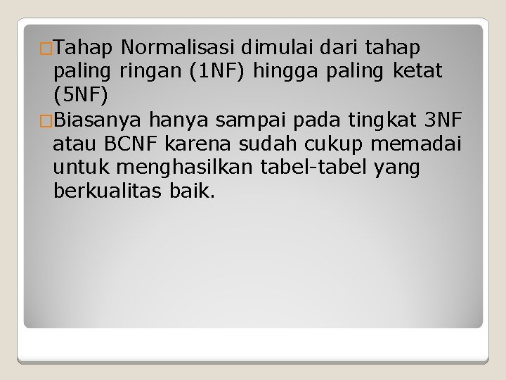 �Tahap Normalisasi dimulai dari tahap paling ringan (1 NF) hingga paling ketat (5 NF)