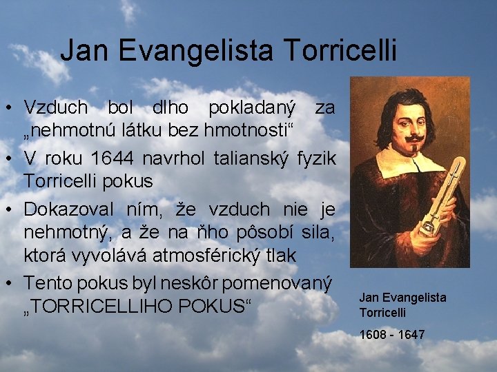 Jan Evangelista Torricelli • Vzduch bol dlho pokladaný za „nehmotnú látku bez hmotnosti“ •