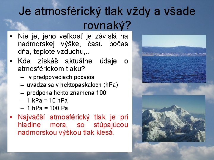 Je atmosférický tlak vždy a všade rovnaký? • Nie je, jeho veľkosť je závislá