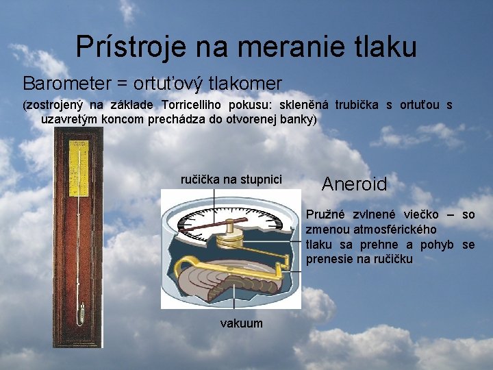 Prístroje na meranie tlaku Barometer = ortuťový tlakomer (zostrojený na základe Torricelliho pokusu: skleněná