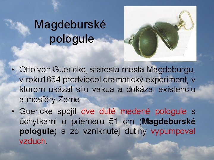 Magdeburské pologule • Otto von Guericke, starosta mesta Magdeburgu, v roku 1654 predviedol dramatický