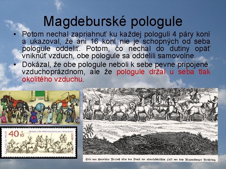 Magdeburské pologule • Potom nechal zapriahnuť ku každej pologuli 4 páry koní a ukazoval,