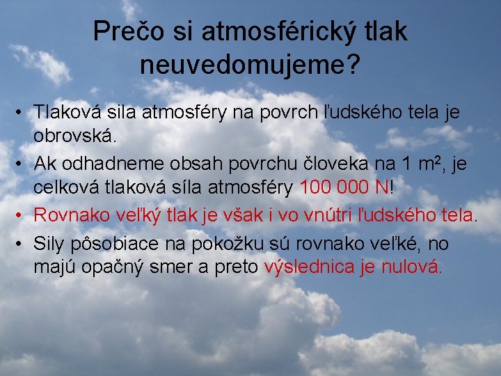 Prečo si atmosférický tlak neuvedomujeme? • Tlaková sila atmosféry na povrch ľudského tela je