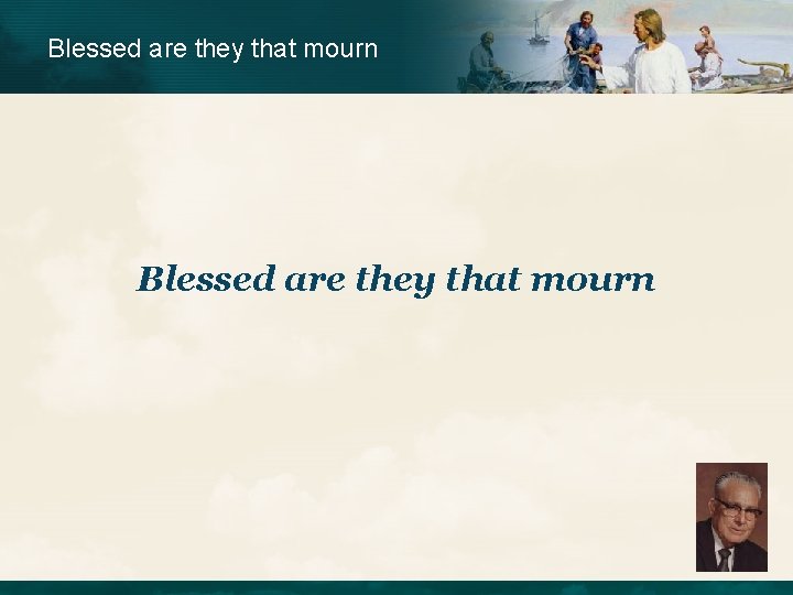 Blessed are they that mourn  Blessed are they that mourn