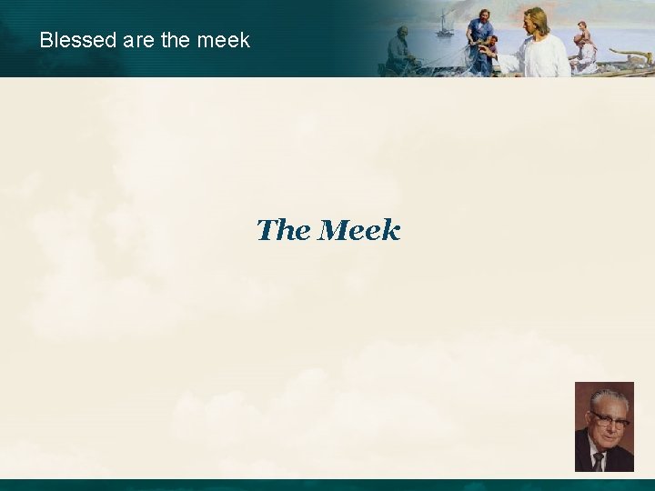 Blessed are the meek The Meek  Blessed are the meek The Meek