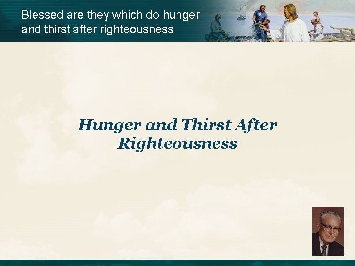 Blessed are they which do hunger and thirst after righteousness Hunger and Thirst After