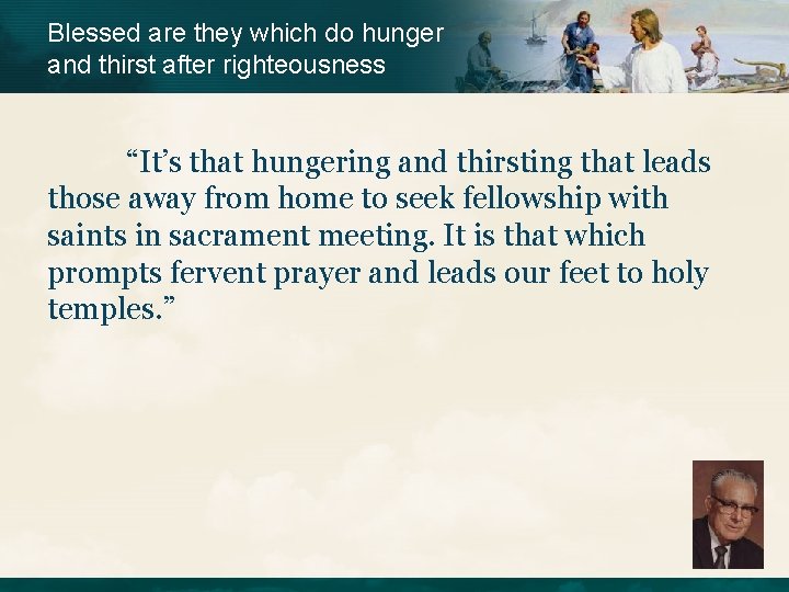 Blessed are they which do hunger and thirst after righteousness “It’s that hungering and Blessed are they which do hunger and thirst after righteousness “It’s that hungering and