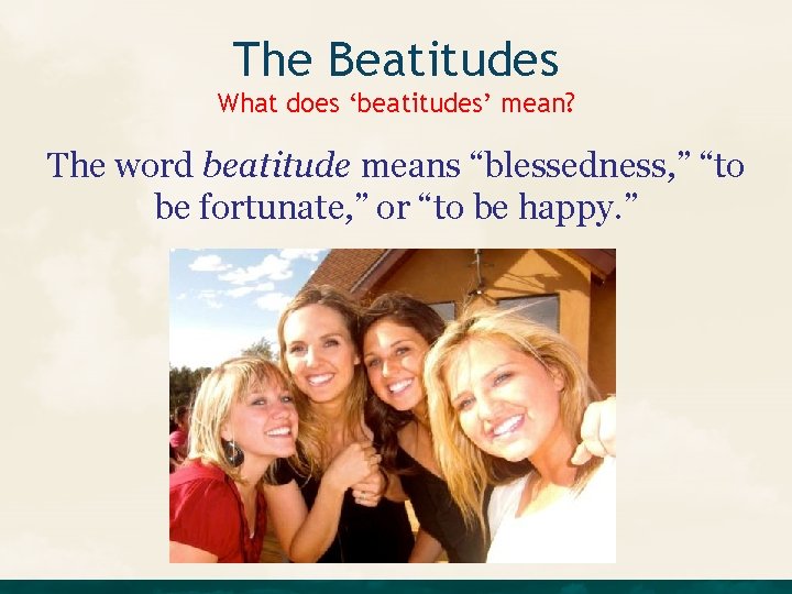 The Beatitudes What does ‘beatitudes’ mean? The word beatitude means “blessedness, ” “to be The Beatitudes What does ‘beatitudes’ mean? The word beatitude means “blessedness, ” “to be