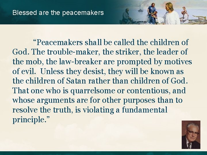 Blessed are the peacemakers “Peacemakers shall be called the children of God. The trouble-maker,