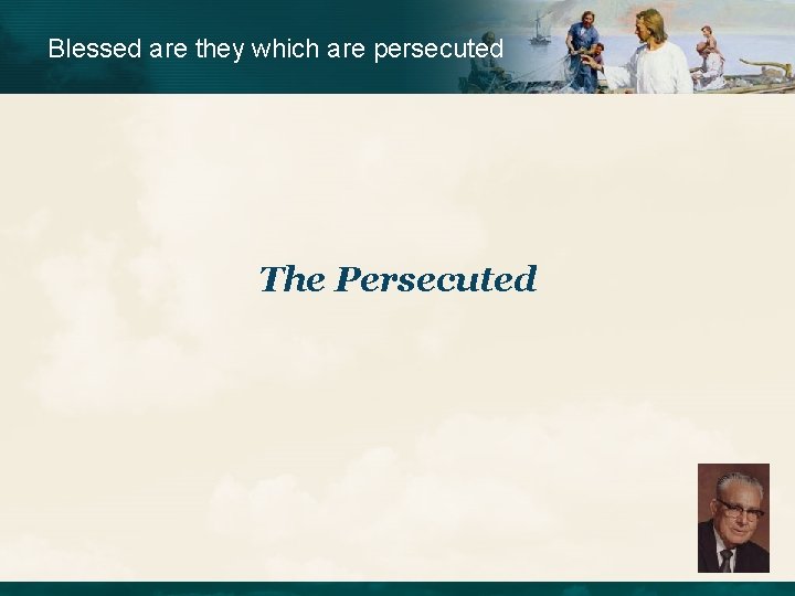 Blessed are they which are persecuted The Persecuted 