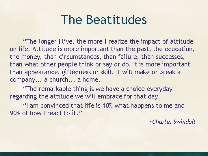 The Beatitudes “The longer I live, the more I realize the impact of attitude