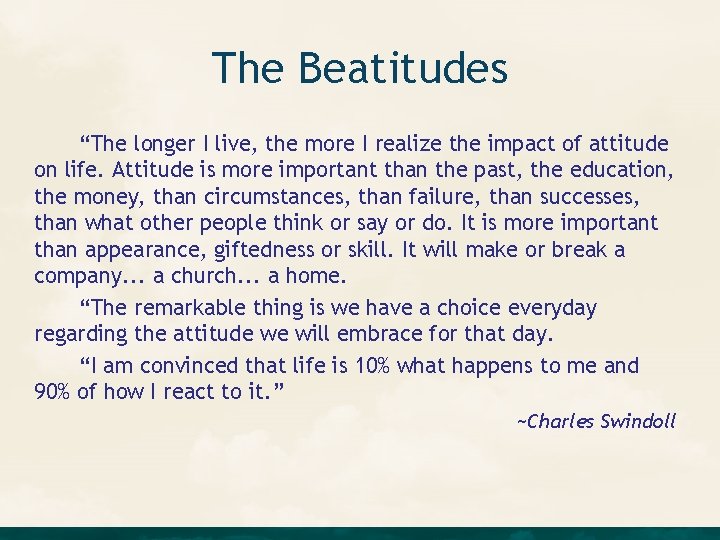 The Beatitudes “The longer I live, the more I realize the impact of attitude The Beatitudes “The longer I live, the more I realize the impact of attitude