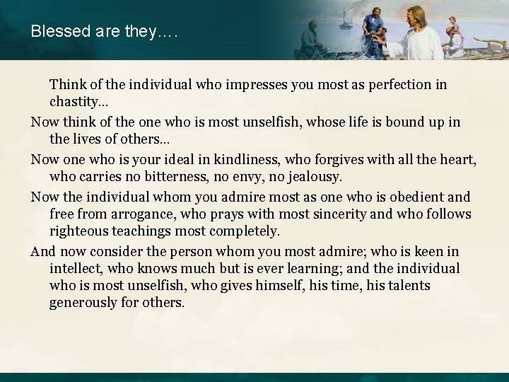 Blessed are they…. Think of the individual who impresses you most as perfection in