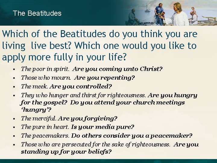 The Beatitudes Which of the Beatitudes do you think you are living live best? The Beatitudes Which of the Beatitudes do you think you are living live best?